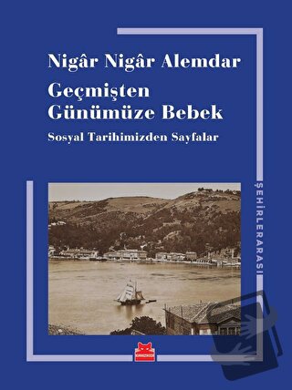 Geçmişten Günümüze Bebek - Nigar Nigar Alemdar - Kırmızı Kedi Yayınevi