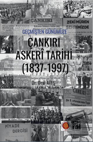 Geçmişten Günümüze Çankırı Askeri Tarihi (1837-1997) - Oral Ateş - Gaz