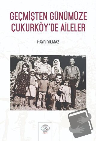 Geçmişten Günümüze Çukurköy’de Aileler - Hayri Yılmaz - Post Yayınevi 