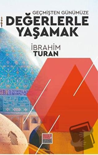 Geçmişten Günümüze Değerlerle Yaşamak - İbrahim Turan - Maarif Mektepl