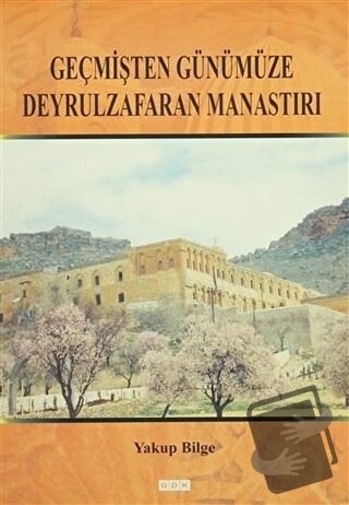 Geçmişten Günümüze Deyrulzafaran Manastırı - Yakup Bilge - GDK Yayınla