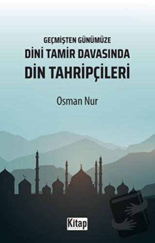 Geçmişten Günümüze Dini Tamir Davasında Din Tahripçileri - Osman Nur -