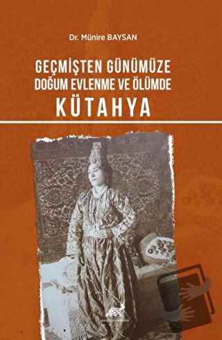 Geçmişten Günümüze Doğum, Evlenme Ve Ölümde Kütahya - Münire Baysan - 