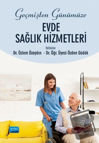 Geçmişten Günümüze Evde Sağlık Hizmetleri - Ekrem Sevim - Nobel Akadem