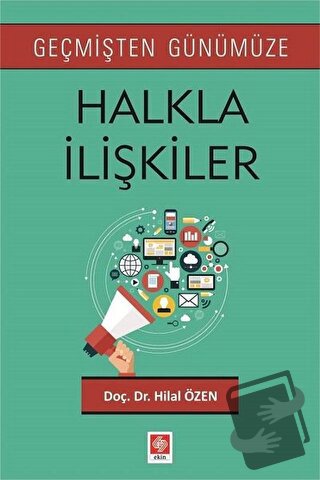 Geçmişten Günümüze Halkla İlişkiler - Hilal Özen - Ekin Basım Yayın - 