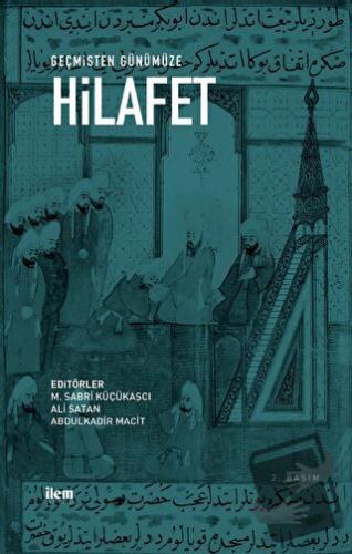 Geçmişten Günümüze Hilafet - Abdulkadir Macit - İlem Yayınları - Fiyat