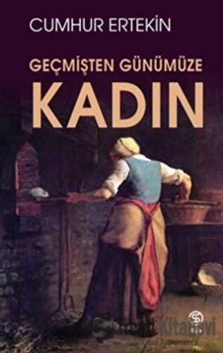 Geçmişten Günümüze Kadın - Cumhur Ertekin - Sia Kitap - Fiyatı - Yorum