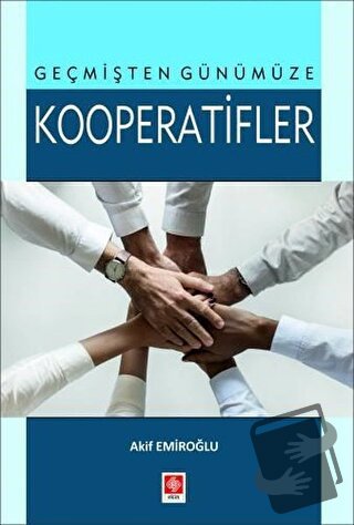 Geçmişten Günümüze Kooperatifler - Akif Emiroğlu - Ekin Basım Yayın - 