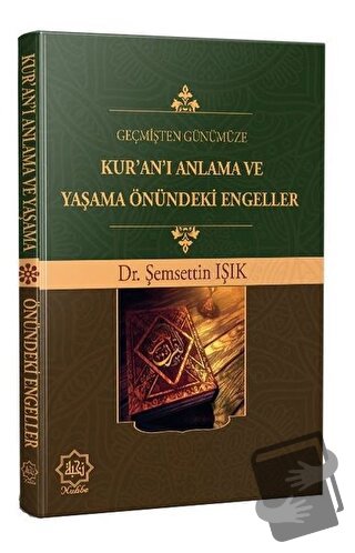 Geçmişten Günümüze Kur’an’ı Anlama ve Yaşama Önündeki Engeller - Şemse