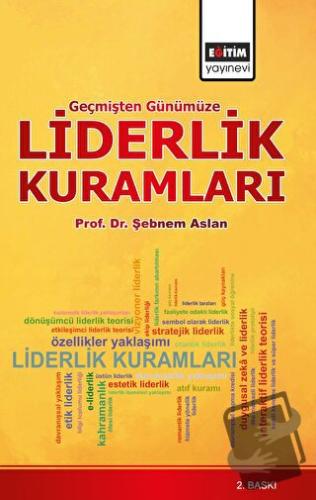 Geçmişten Günümüze Liderlik Kuramları - Şebnem Aslan - Eğitim Yayınevi