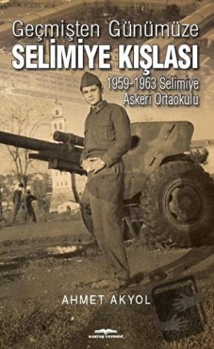 Geçmişten Günümüze Selimiye Kışlası - Ahmet Akyol - Kastaş Yayınları -