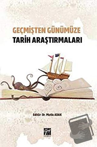 Geçmişten Günümüze Tarih Araştırmaları - Mutlu Adak - Gazi Kitabevi - 