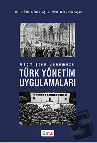 Geçmişten Günümüze Türk Yönetim Uygulamaları - Ufuk Başar - Beta Yayın