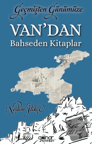 Geçmişten Günümüze Van’dan Bahseden Kitaplar - Nedim İlikçi - Gülnar Y