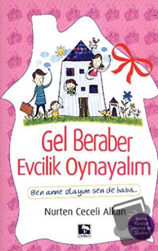 Gel Beraber Evcilik Oynayalım - Nurten Ceceli Alkan - Çınaraltı Yayınl