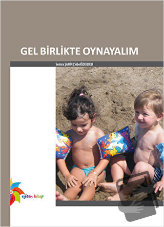 Gel Birlikte Oynayalım - Semra Şahin - Eğiten Kitap - Fiyatı - Yorumla