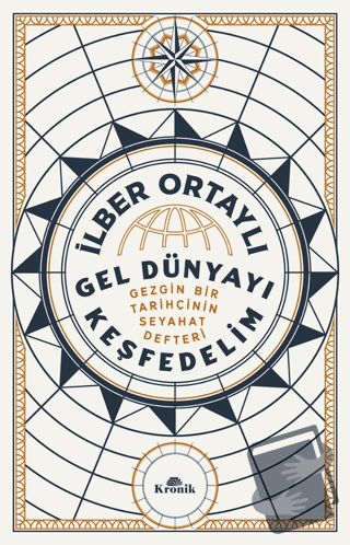 Gel Dünyayı Keşfedelim - Gezgin Bir Tarihçinin Seyahat Defteri - İlber