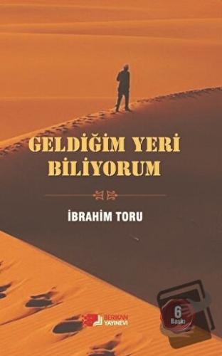 Geldiğim Yeri Biliyorum - İbrahim Toru - Berikan Yayınevi - Fiyatı - Y