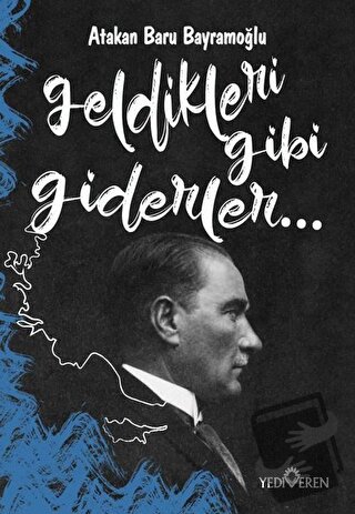 Geldikleri Gibi Giderler - Atakan Baru Bayramoğlu - Yediveren Yayınlar