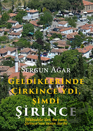 Geldiklerinde Çirkince'ydi, Şimdi Şirince Mübadeleden bu yana Şirince'