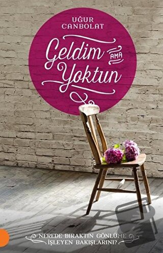 Geldim Ama Yoktun - Uğur Canbolat - Portakal Kitap - Fiyatı - Yorumlar