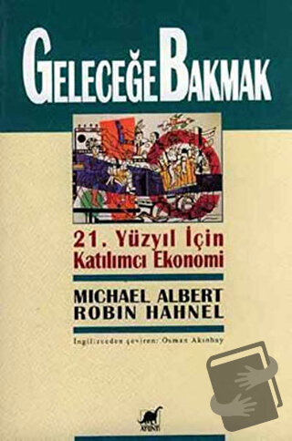 Geleceğe Bakmak 21. Yüzyıl İçin Katılımcı Ekonomi - Michael Albert - A