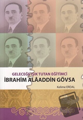 Geleceğe Işık Tutan Eğitimci İbrahim Alaaddin Gövsa - Kelime Erdal - E