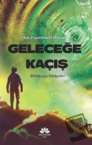 Geleceğe Kaçış - Muhammed Köse - Mevsimler Kitap - Fiyatı - Yorumları 