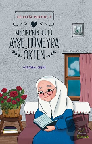 Geleceğe Mektup 1 - Medine’nin Gülü Ayşe Hümeyra Ökten - Vildan Sert -