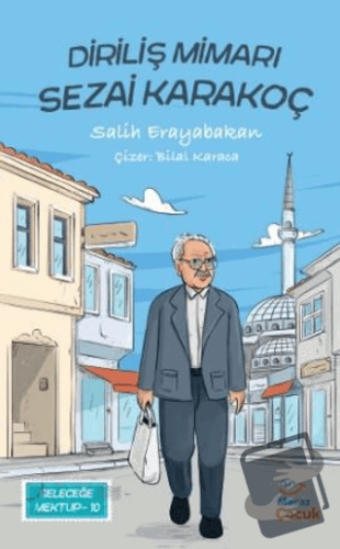 Geleceğe Mektup 10 - Diriliş Mimarı Sezai Karakoç - Salih Erayabakan -