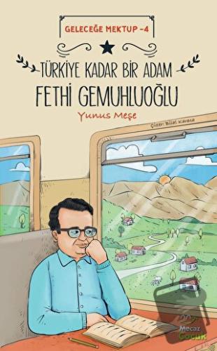 Geleceğe Mektup 4 - Türkiye Kadar Bir Adam Fethi Gemuhluoğlu - Yunus M