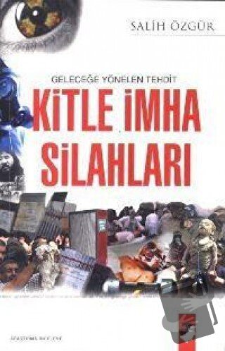 Geleceğe Yönelen Tehdit Kitle İmha Silahları - Salih Özgür - IQ Kültür