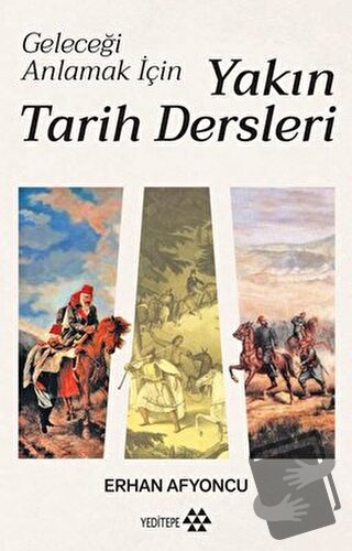 Geleceği Anlamak İçin Yakın Tarih Dersleri (Ciltli) - Erhan Afyoncu - 