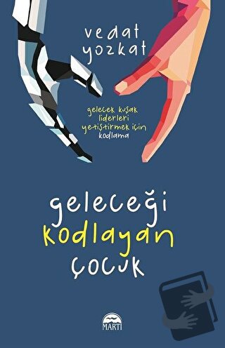 Geleceği Kodlayan Çocuk - Vedat Yozkat - Martı Yayınları - Fiyatı - Yo