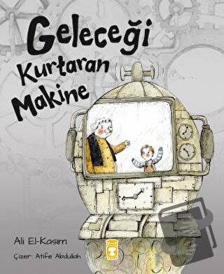 Geleceği Kurtaran Makine - Ali Alkasim - Timaş Çocuk - Fiyatı - Yoruml