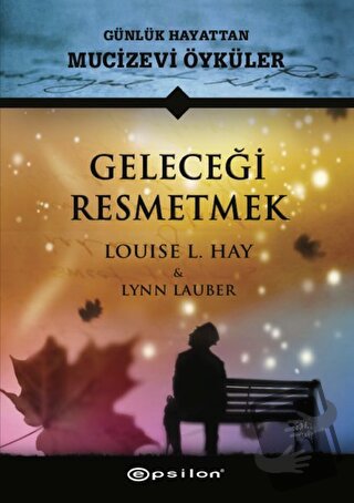 Geleceği Resmetmek (Ciltli) - Louise L. Hay - Epsilon Yayınevi - Fiyat