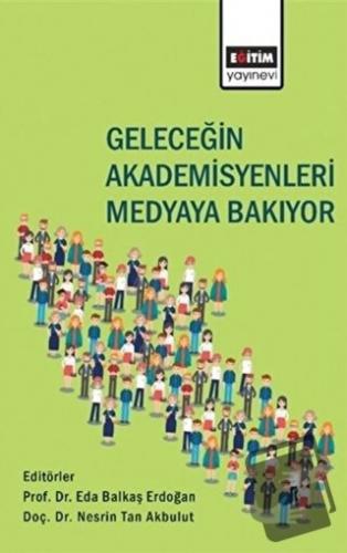 Geleceğin Akademisyenleri Medyaya Bakıyor - Nesrin Tan Akbulut - Eğiti