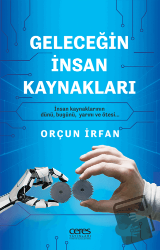 Geleceğin İnsan Kaynakları - Orçun İrfan - Ceres Yayınları - Fiyatı - 