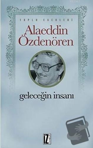 Geleceğin İnsanı - Alaeddin Özdenören - İz Yayıncılık - Fiyatı - Yorum