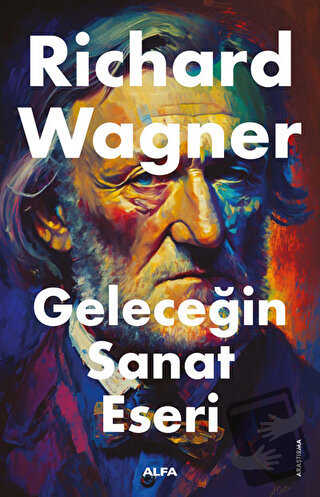 Geleceğin Sanat Tarihi - Richard Wagner - Alfa Yayınları - Fiyatı - Yo