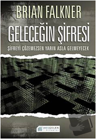 Geleceğin Şifresi - Brian Falkner - Akıl Çelen Kitaplar - Fiyatı - Yor