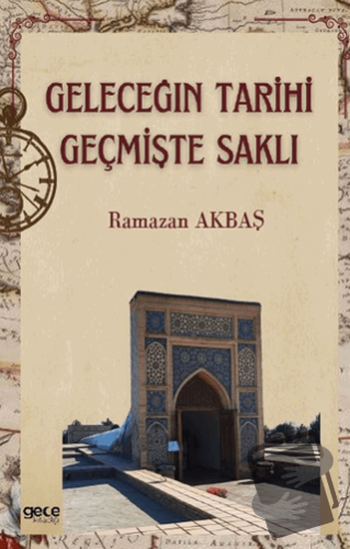 Geleceğin Tarihi Geçmişte Saklı - Ramazan Akbaş - Gece Kitaplığı - Fiy