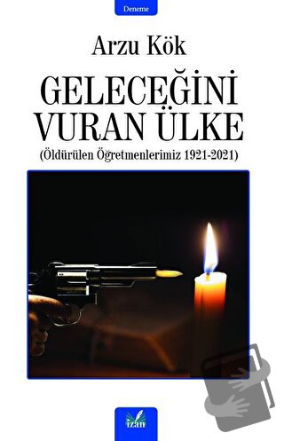 Geleceğini Vuran Ülke - Arzu Kök - İzan Yayıncılık - Fiyatı - Yorumlar