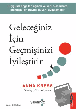 Geleceğiniz İçin Geçmişinizi İyileştirin - Anna Kress - Yakamoz Yayıne