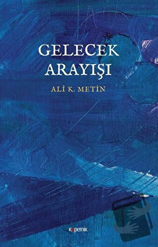 Gelecek Arayışı - Ali K. Metin - Kopernik Kitap - Fiyatı - Yorumları -