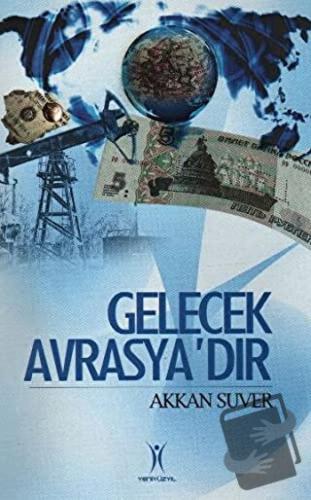 Gelecek Avrasya’dır - Akkan Suver - Yeniyüzyıl Yayınları - Fiyatı - Yo