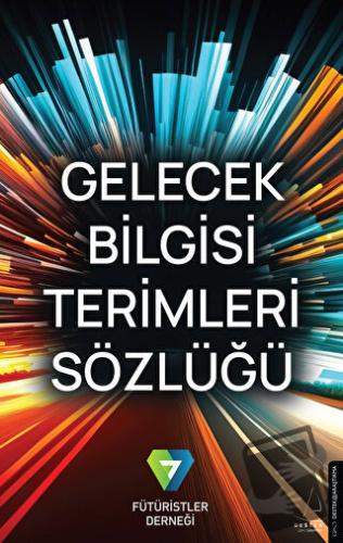 Gelecek Bilgisi Terimleri Sözlüğü - Fütüristler Derneği - Destek Yayın