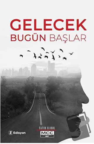 Gelecek Bugün Başlar - Fatih Elibol - Edisyon Kitap - Fiyatı - Yorumla