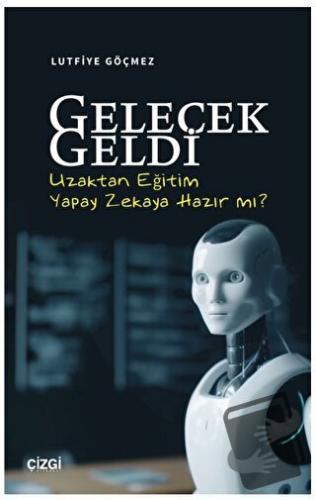 Gelecek Geldi - Uzaktan Eğitim Yapay Zekaya Hazır mı? - Lutfiye Göçmez