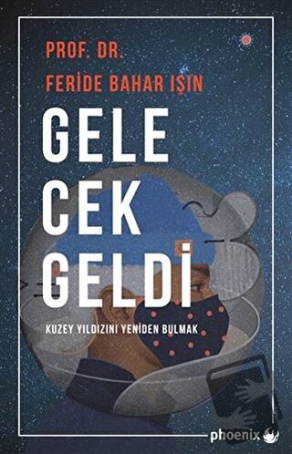 Gelecek Geldi - Feride Bahar Işın - Phoenix Yayınevi - Fiyatı - Yoruml